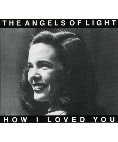 Angels Of Light HOW I LOVED YOU CD $4.55 CD