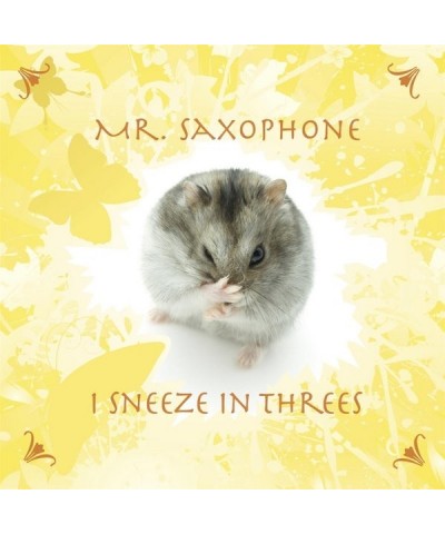 Mr. Saxophone I SNEEZE IN THREES CD $7.05 CD